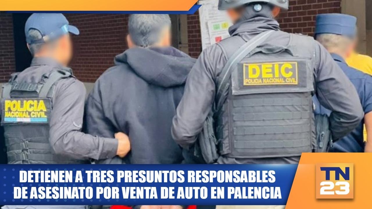 Detienen a tres presuntos responsables de asesinato por venta de auto en Palencia