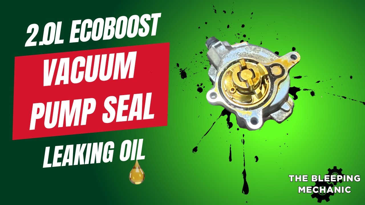 Oil Leak from Vacuum Pump Seal - Ford 2.0L EcoBoost