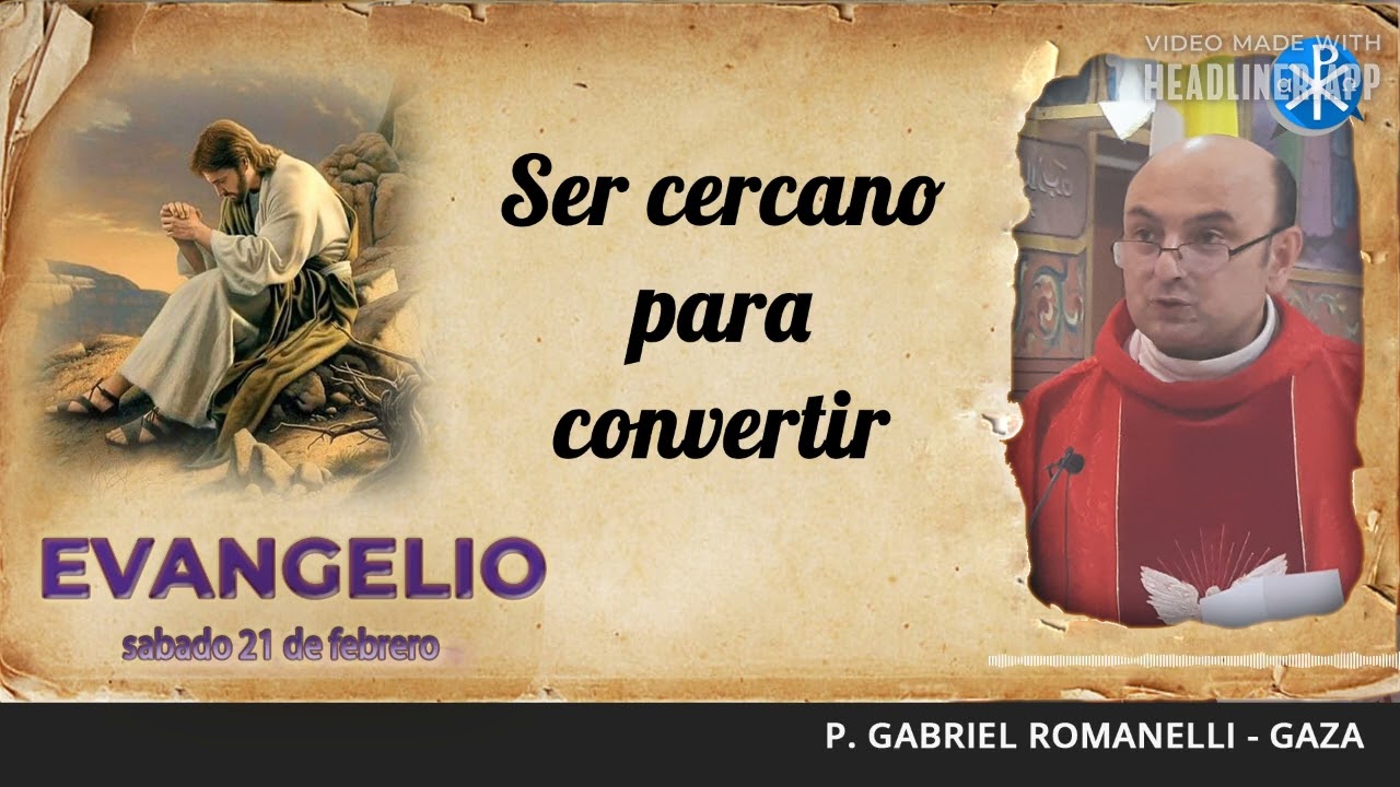 Evangelio de hoy, 21 de febrero de 2026 | Ser cercano para convertir