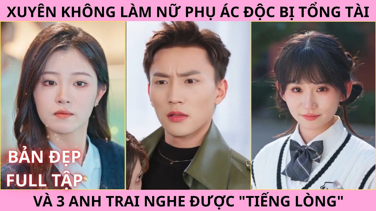 Kịch Bản Phản Diện Mất Kiểm Soát, Xuyên Không Làm Nữ Phụ Độc Ác Thu Phục Tổng Tài Và 3 Anh Trai