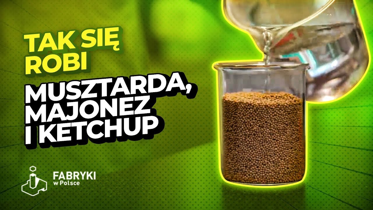 Jak powstają musztarda, majonez i ketchup? - Fabryki w Polsce