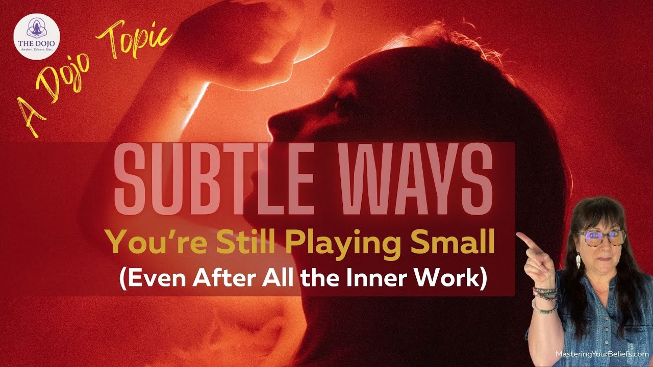 Done the Inner Work but Still Playing Small? Here’s Why