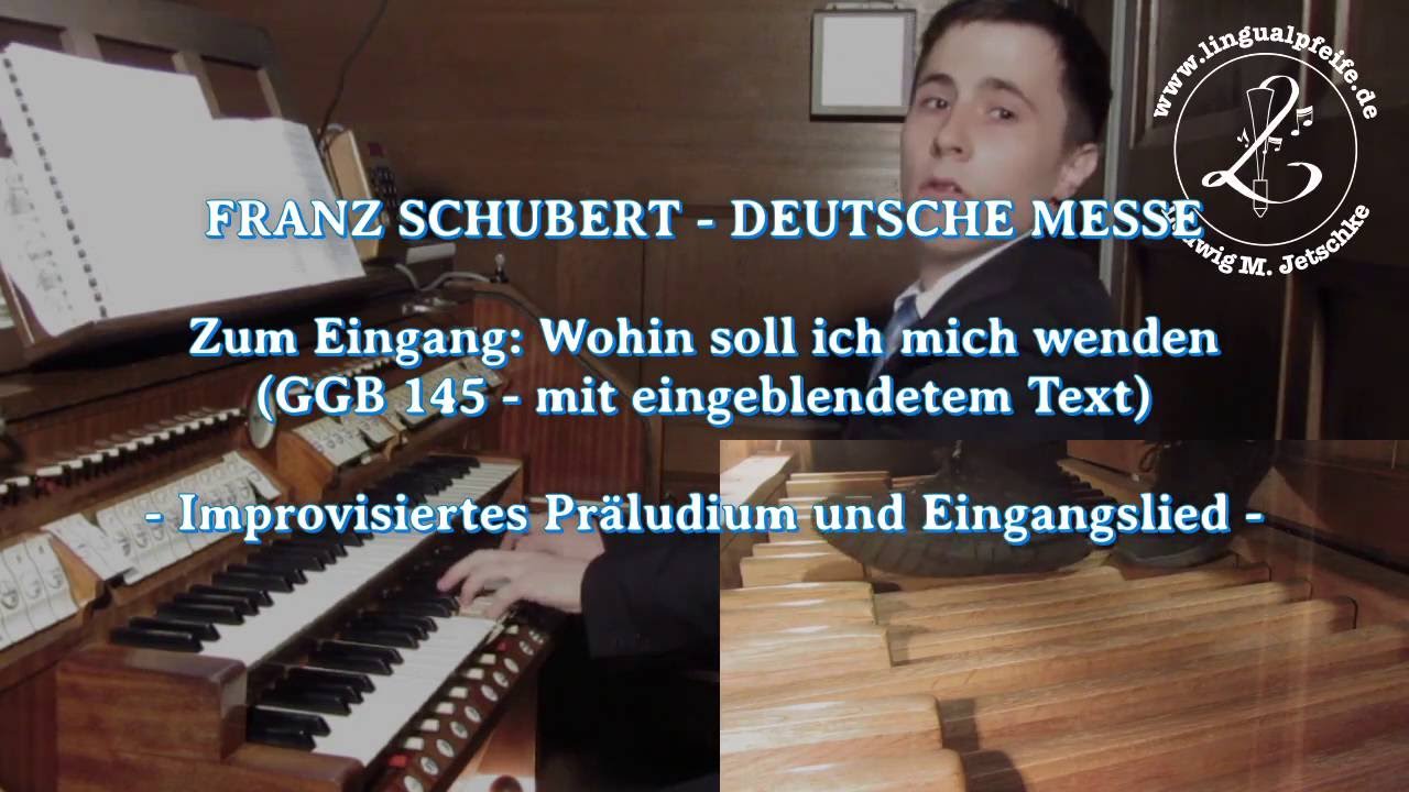 GGB 145: Franz Schubert - Deutsche Messe - Wohin soll ich mich wenden (Pr&auml;ludium und Lied)