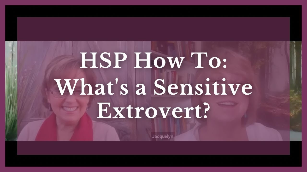 HSP How To: What's a Sensitive Extrovert?