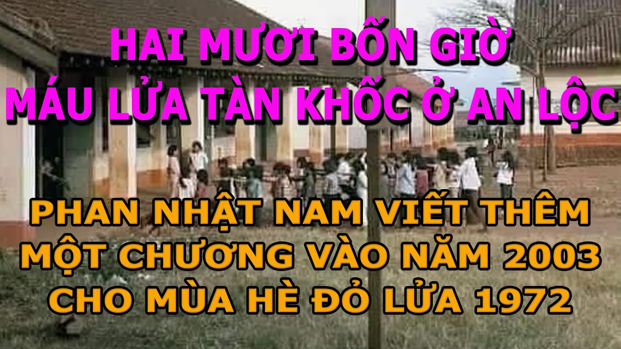 Hai Mươi Bốn Giờ Tàn Khốc Máu Lửa Ở An Lộc -  Phan Nhật Nam viết bổ sung thêm vào năm 2003