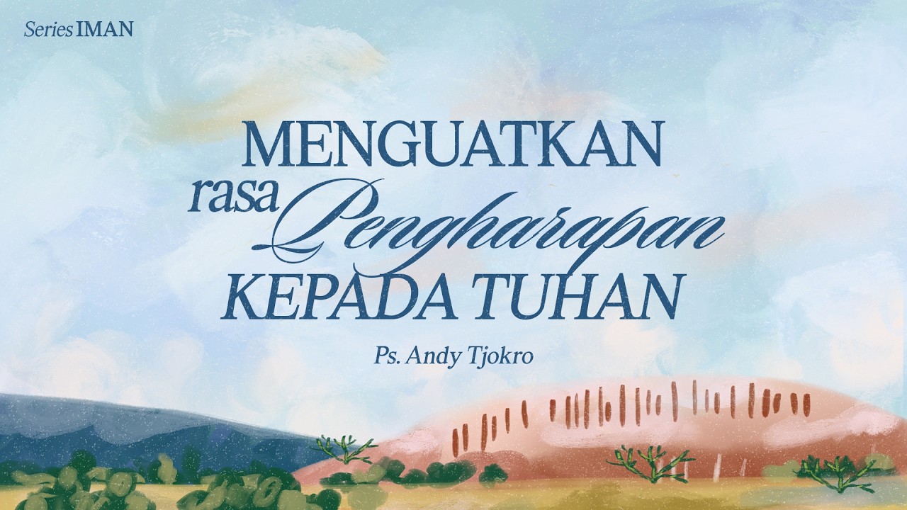 GROW IN WORDS | ‘IMAN’ SERIES | Menguatkan Rasa Pengharapan kepada | Ps Andy Tjokro