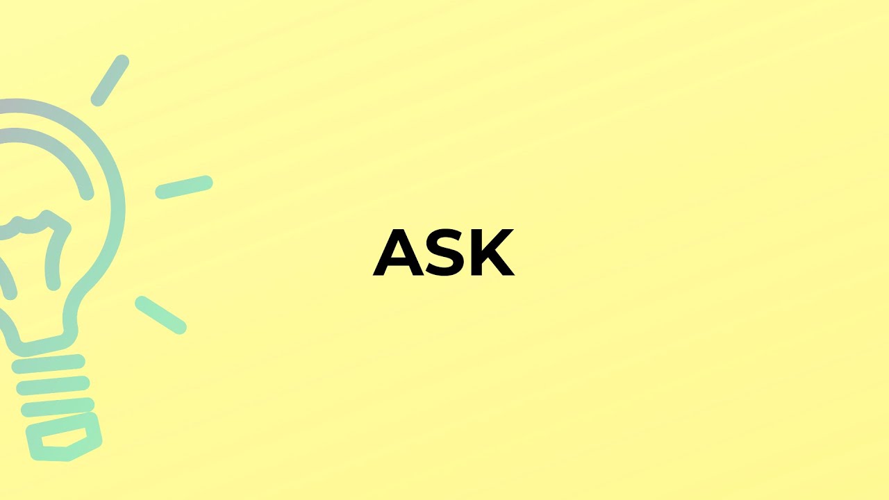 What is the meaning of the word ASK?