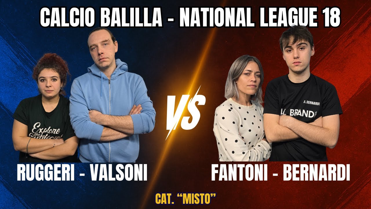 Ruggeri - Valsoni VS Fantoni - Bernardi | CALCIO BALILLA National League 18