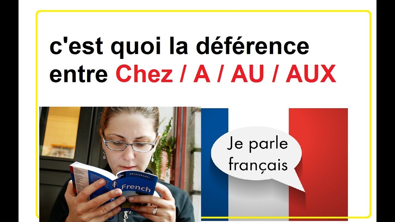 C'est quoi la déférence entre Chez / A / AU / AUX