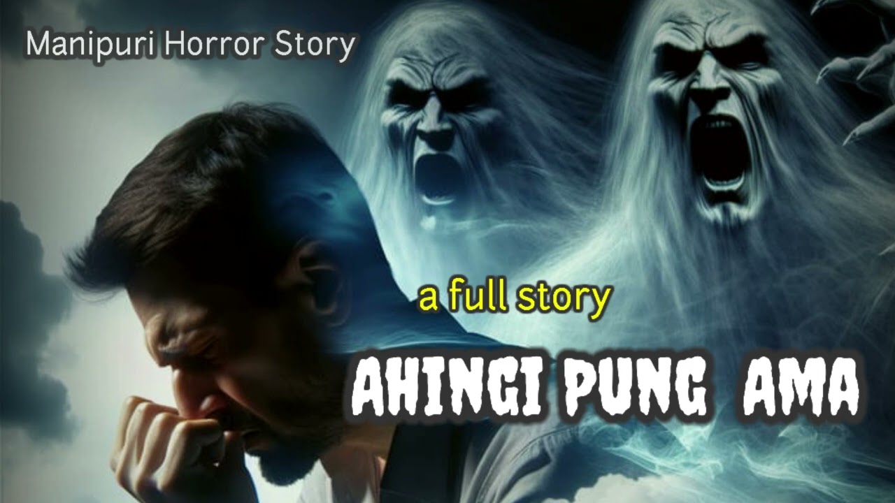 Ahingi Pung Ama || A Full Story || Manipuri Horror Story ||