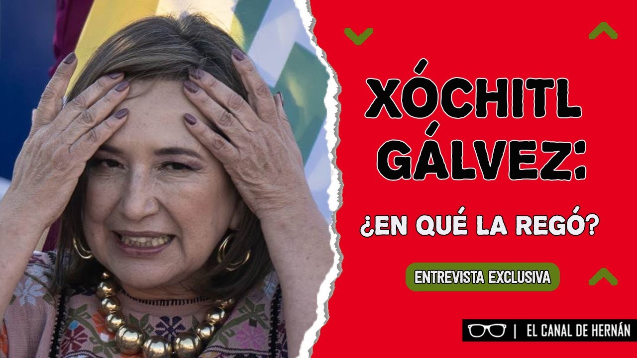 XÓCHITL GÁLVEZ ¿en qué la REGÓ? | Hernán Gómez