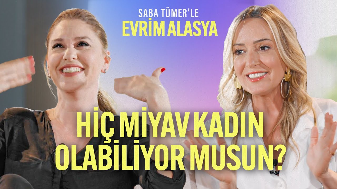 Hiç Miyav Kadın Olabiliyor Musun? | Saba Tümer'le Evrim Alasya | 11. Bölüm