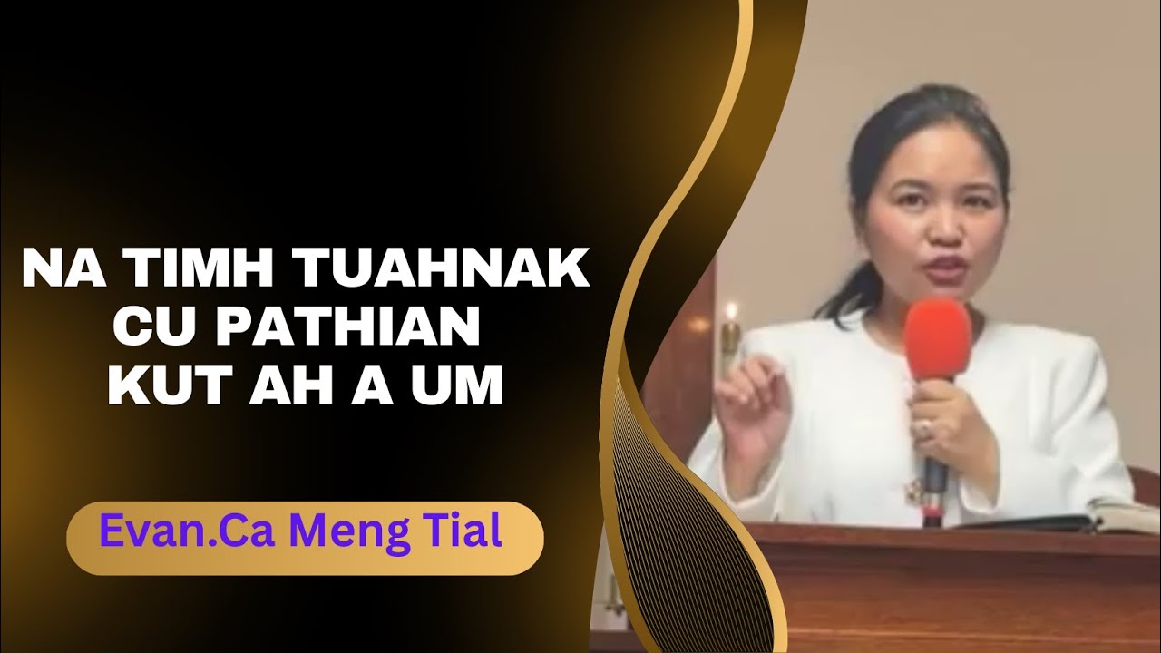 Evan.  Ca Meng Tial || NA TIMHTUAHNAK CU PATHIAN KUT AH A UM ||