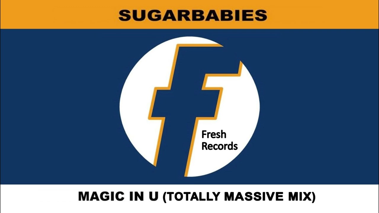 Sugarbabies - Magic In U (Totally Massive Mix) Fresh Records