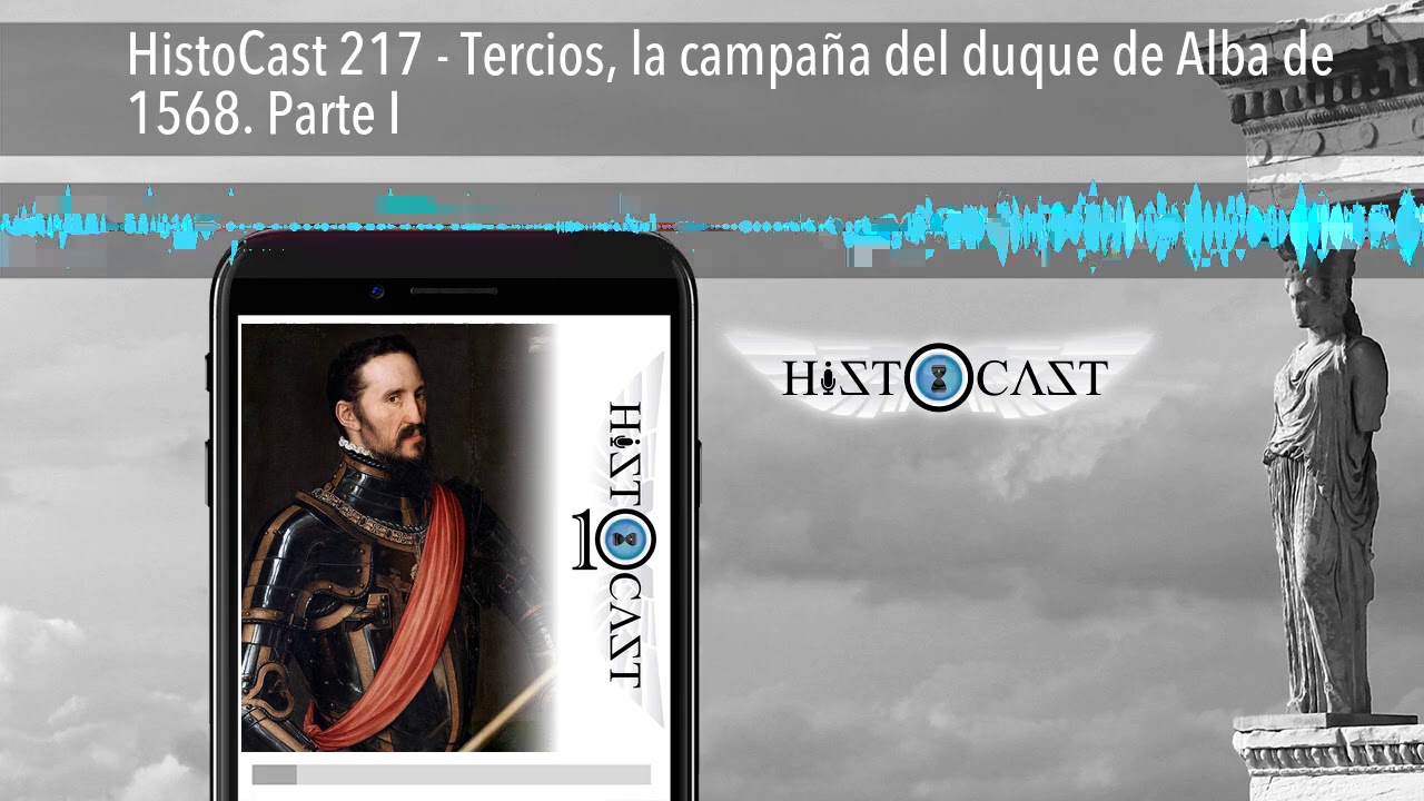 HistoCast 217 - Tercios, la campaña del duque de Alba de 1568. Parte I