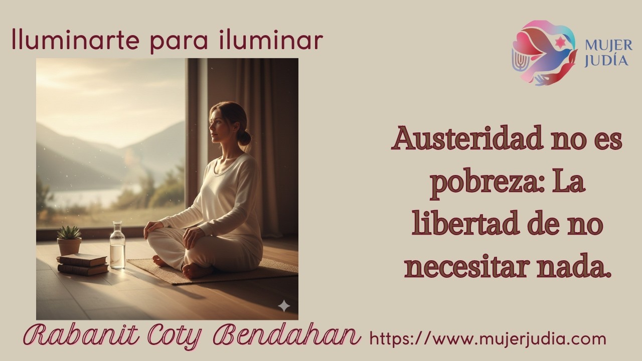 Austeridad no es pobreza: La libertad de no necesitar nada.@Mujer-judia