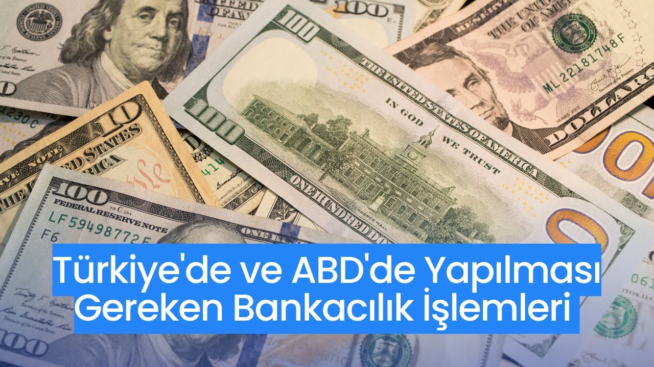 Türkiye'de ve Amerika'da Yapılması Gereken Bankacılık İşlemleri
