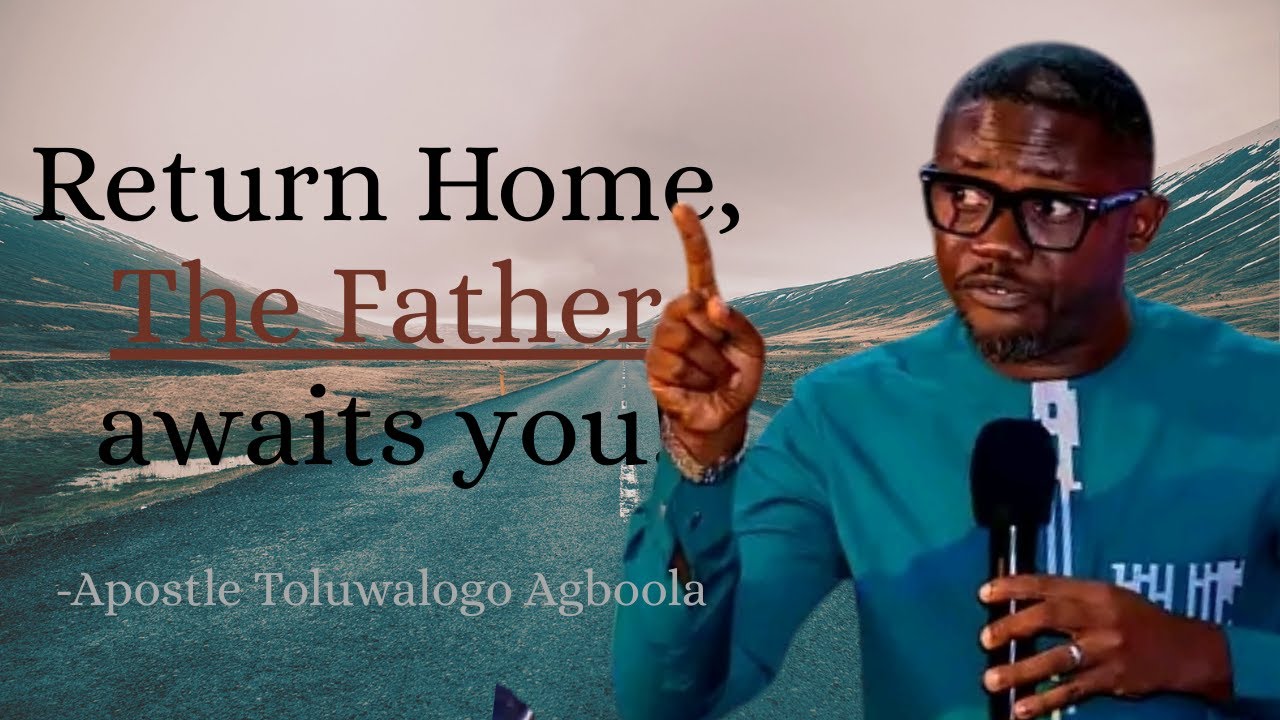 The Father awaits you || Apostle Toluwalogo Agboola || #ApostleToluwalogoAgboola #ApostleAromeOsayi