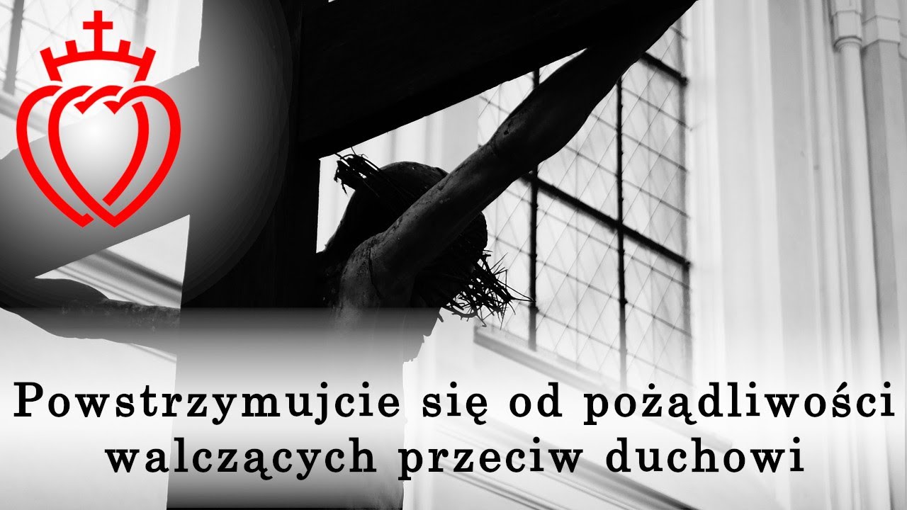 Powstrzymujcie się od pożądliwości walczących przeciw duchowi