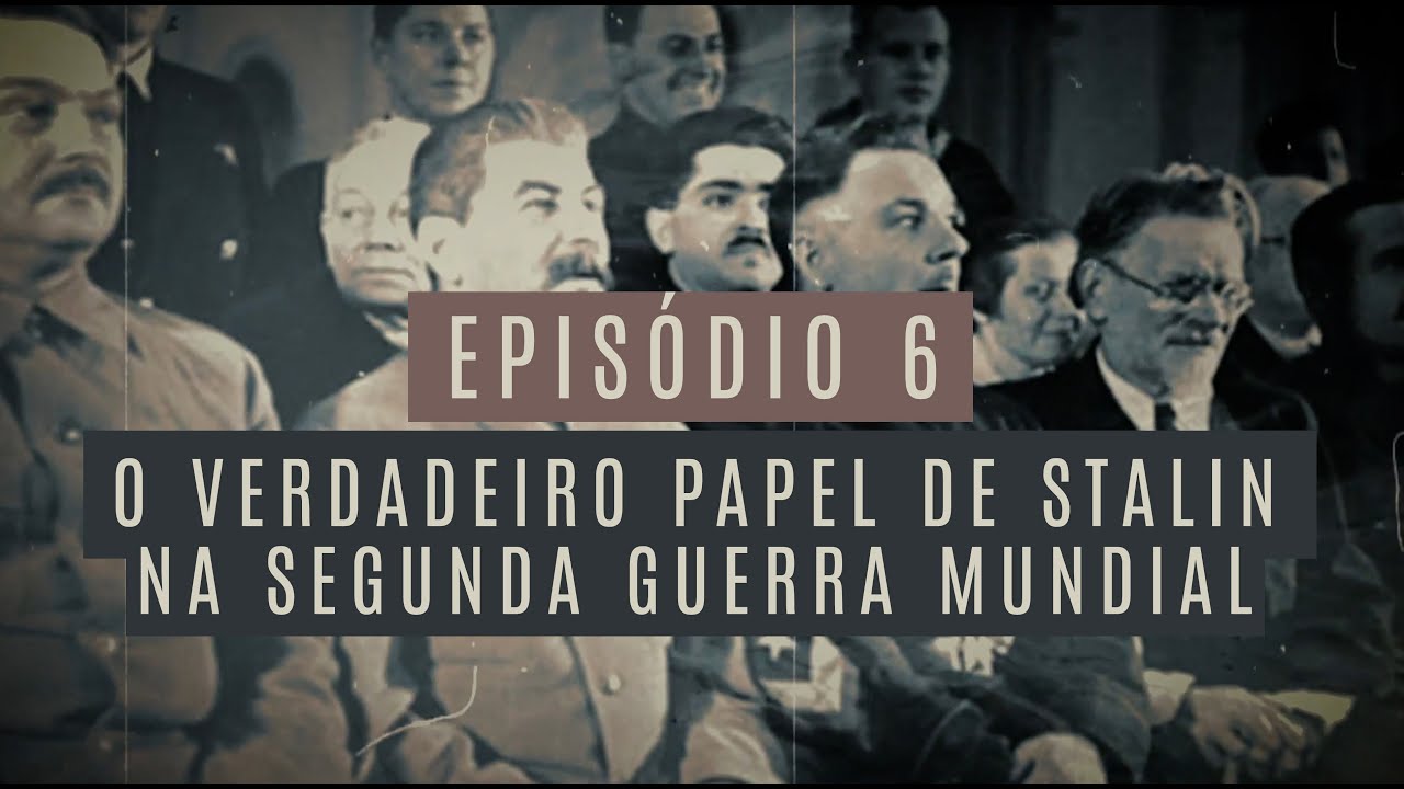SÉRIE STALIN - EP. 6 | O verdadeiro papel de Stalin na Segunda Guerra Mundial