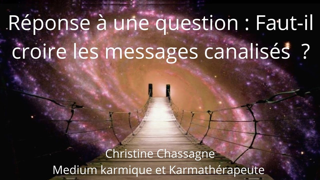 R&eacute;ponse &agrave; une question : Faut-il croire les messages canalis&eacute;s ?