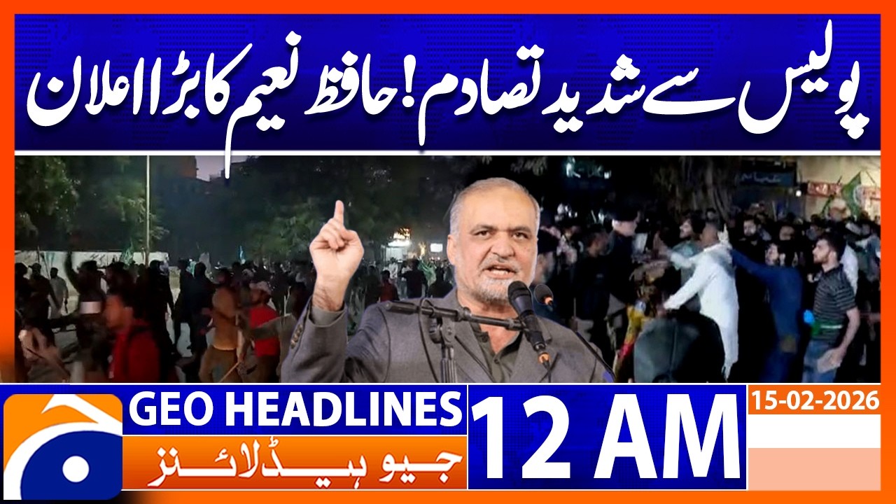 Major Announcement by Hafiz Naeem After Clashes With Police | Headlines Geo News 12 AM 15th Feb 2026