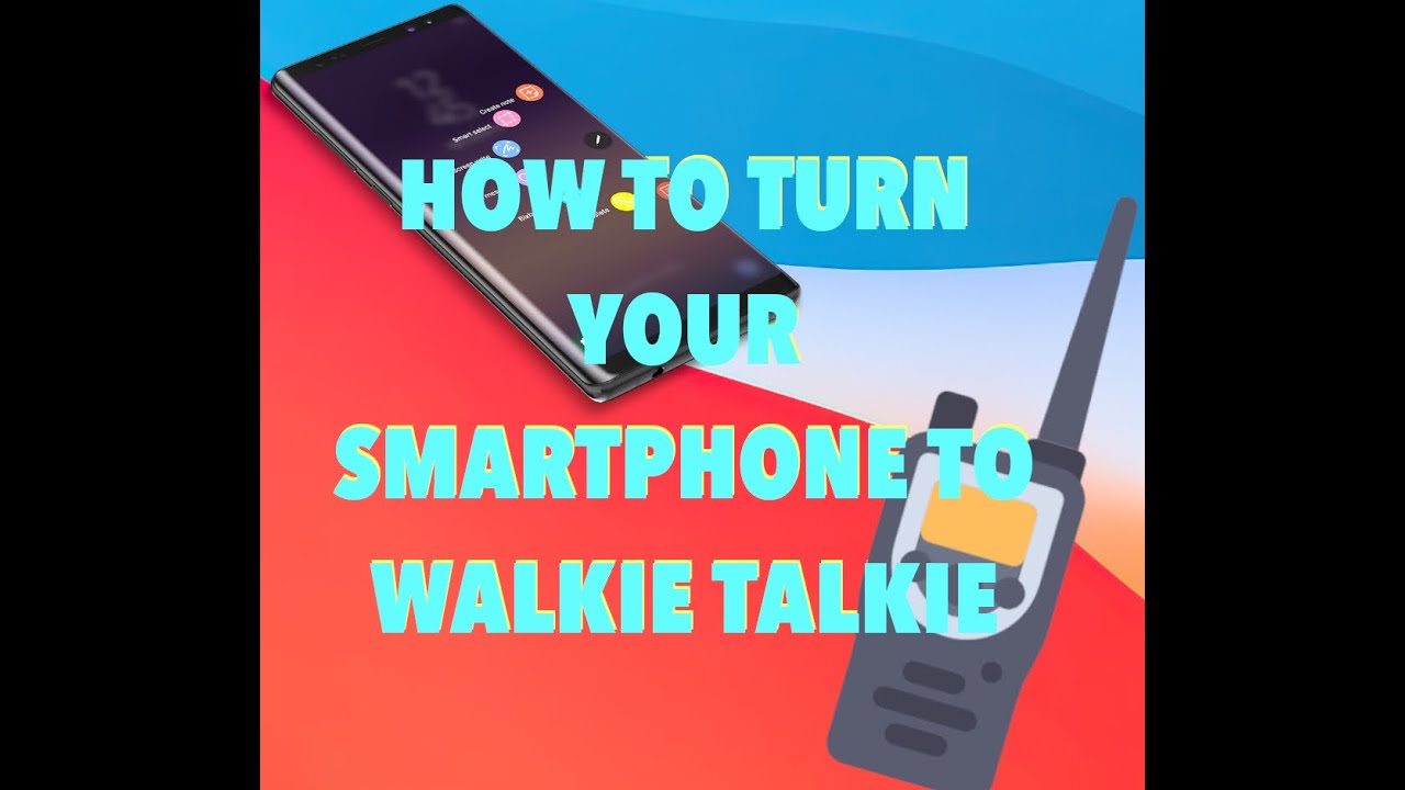 How to make your Smartphone a Two Way Radio