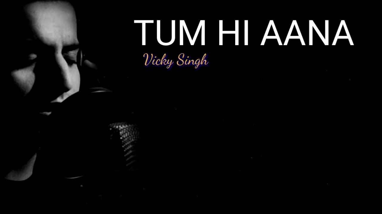 Tum Hi Aana | Vicky Singh | Cover | Lyrics | Jubin Nautiyal |