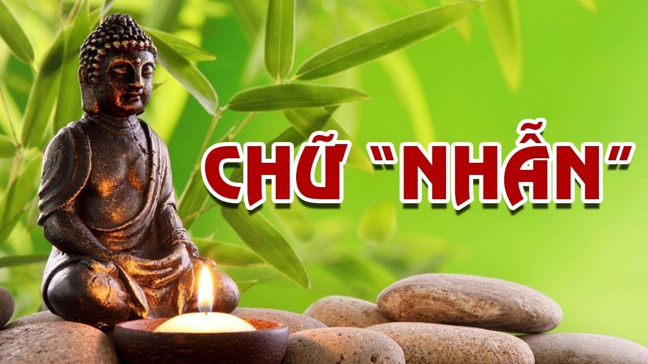 LỜI PHẬT DẠY : CHỮ NHẪN - “Nhịn Được Cái Tức Một Lúc, Tránh Được Mối Lo Trăm Ngày