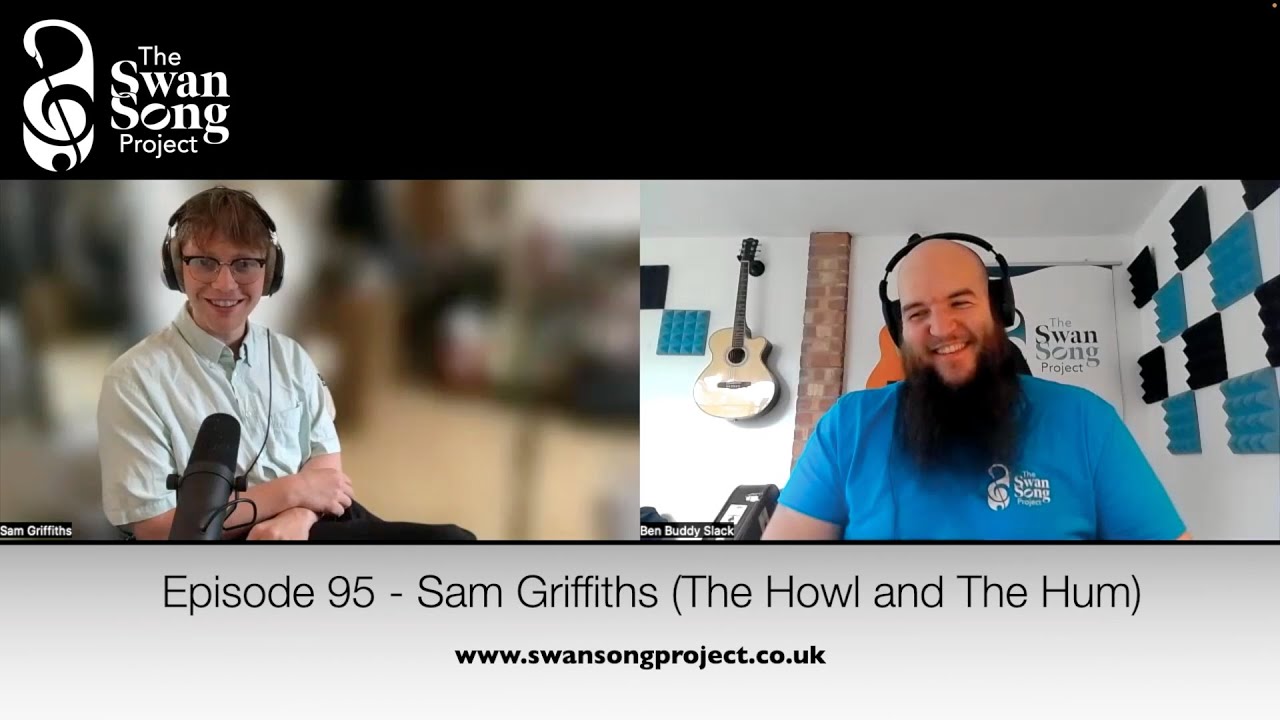 Swan Song Podcast #95 - Sam Griffiths (The Howl & The Hum)
