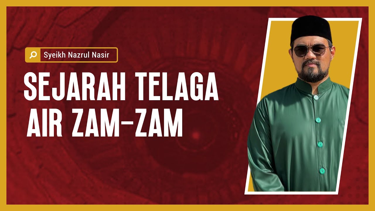Sejarah Telaga Air Zam-Zam - Syeikh Nazrul Nasir.