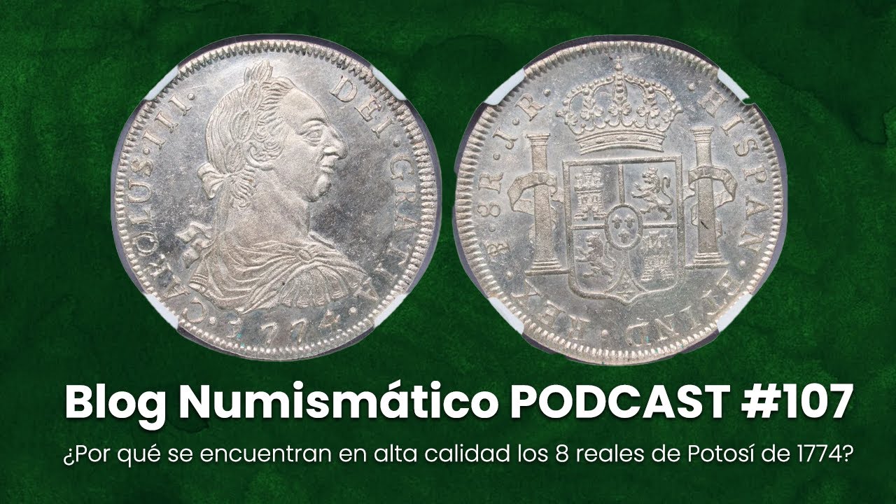 ¿Por qué se encuentran en alta calidad los 8 reales de Potosí de 1774? | PODCAST #107