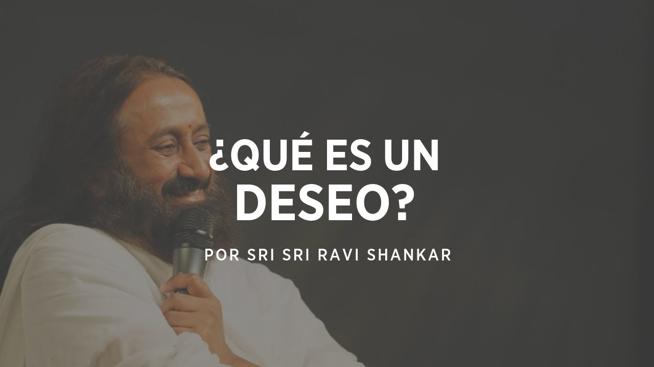 ¿Que es un Deseo? | Gurudev Sri Sri Ravi Shankar En Español