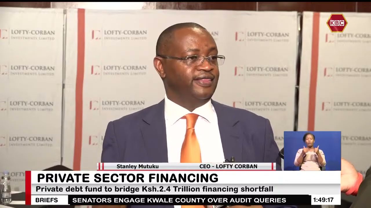 Lofty Corban launches private debt fund to bridge Ksh.2.4 Trillion financing shortfall