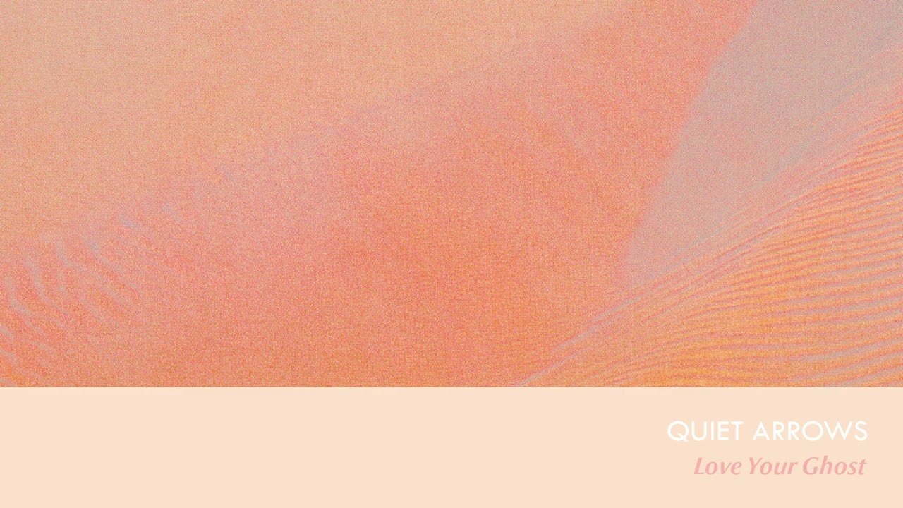 Quiet Arrows - Love Your Ghost