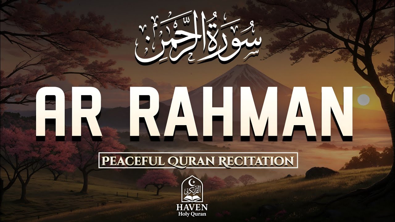 Surah Ar-Rahman (سورة الرحمن) | A Calming Quran Recitation Filled with Mercy & Healing |