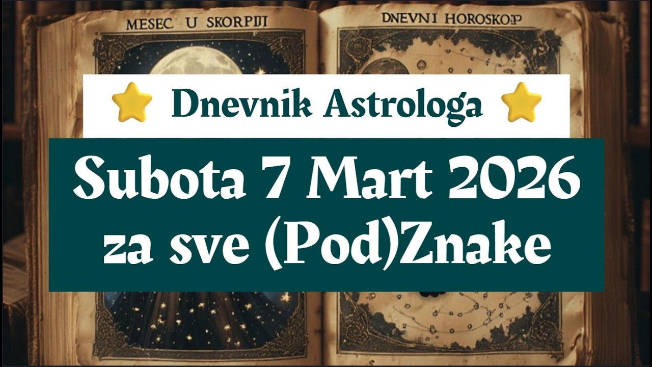 🌱🌿 Dnevnik Astrologa ⭐ Subota 7 Mart 2026 🌿🌱 za sve PodZnake