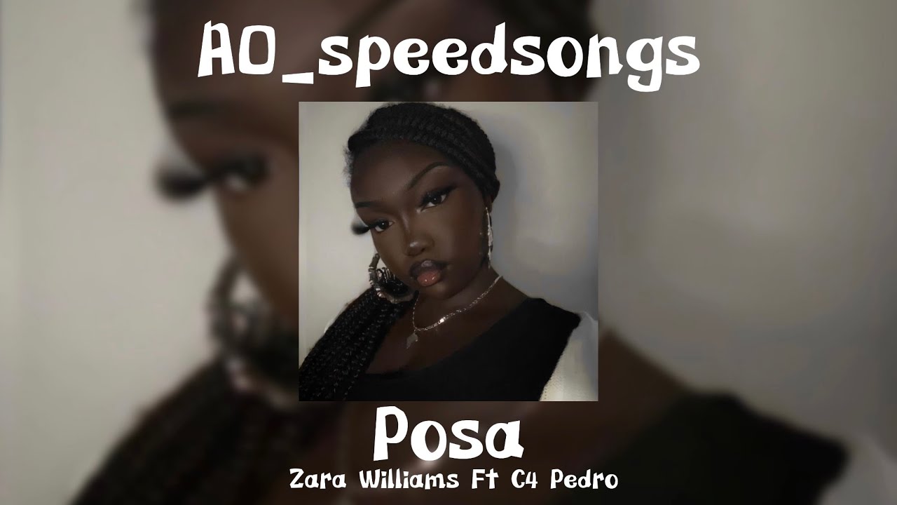 Posa- Zara Williams Ft C4 Pedro✨Speed Up✨
