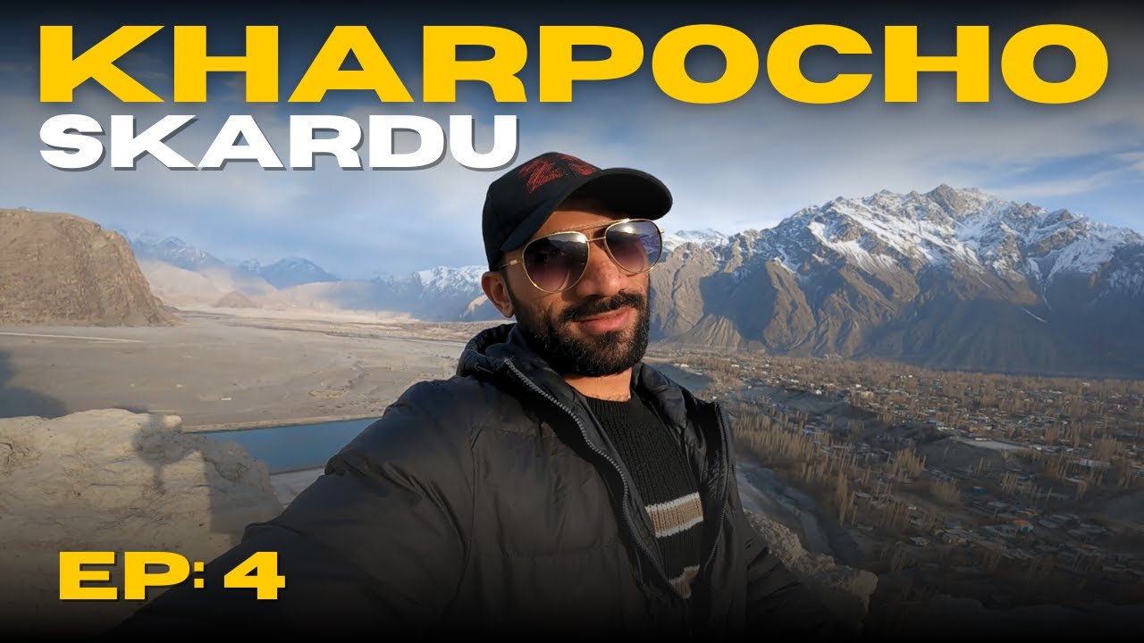 KHARPOCHO FORT SKARDU | EP 04 | ISRAR BALOCH