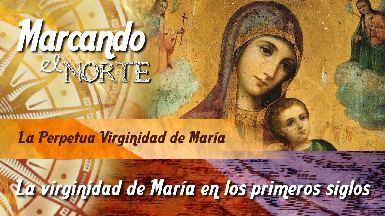 M.N. La perpetua virginidad de María - La virginidad de María en los primeros siglos 2/9
