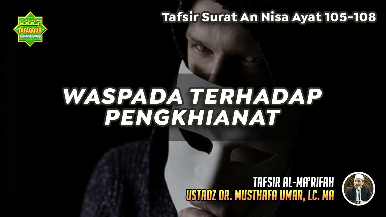 TAFSIR SURAT AN NISA AYAT 105-108 | Ustadz Dr. Musthafa Umar, Lc., MA