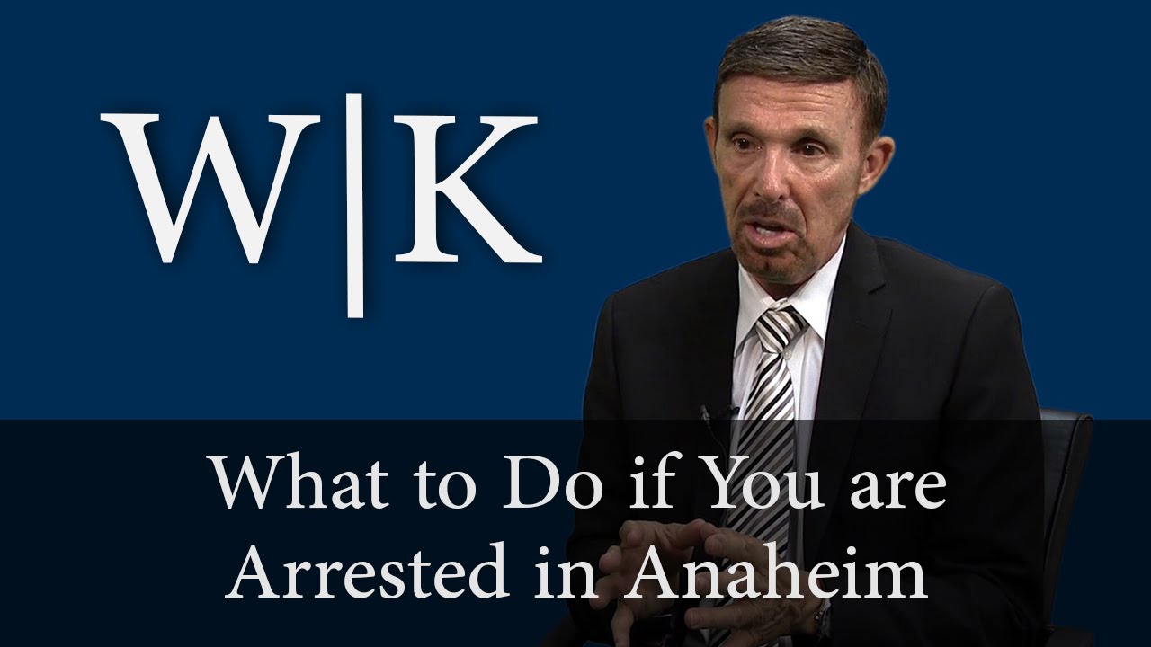 What to Do if You are Arrested in Anaheim