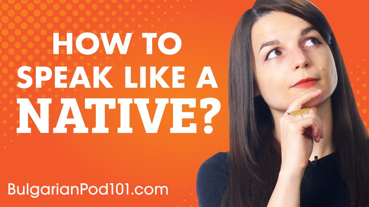 3 Tips for Speaking Bulgarian Like a Native