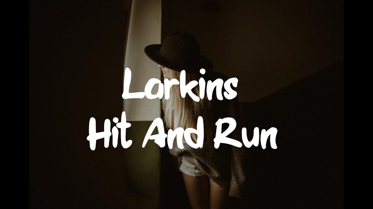 Larkins - Hit And Run (Lyrics)