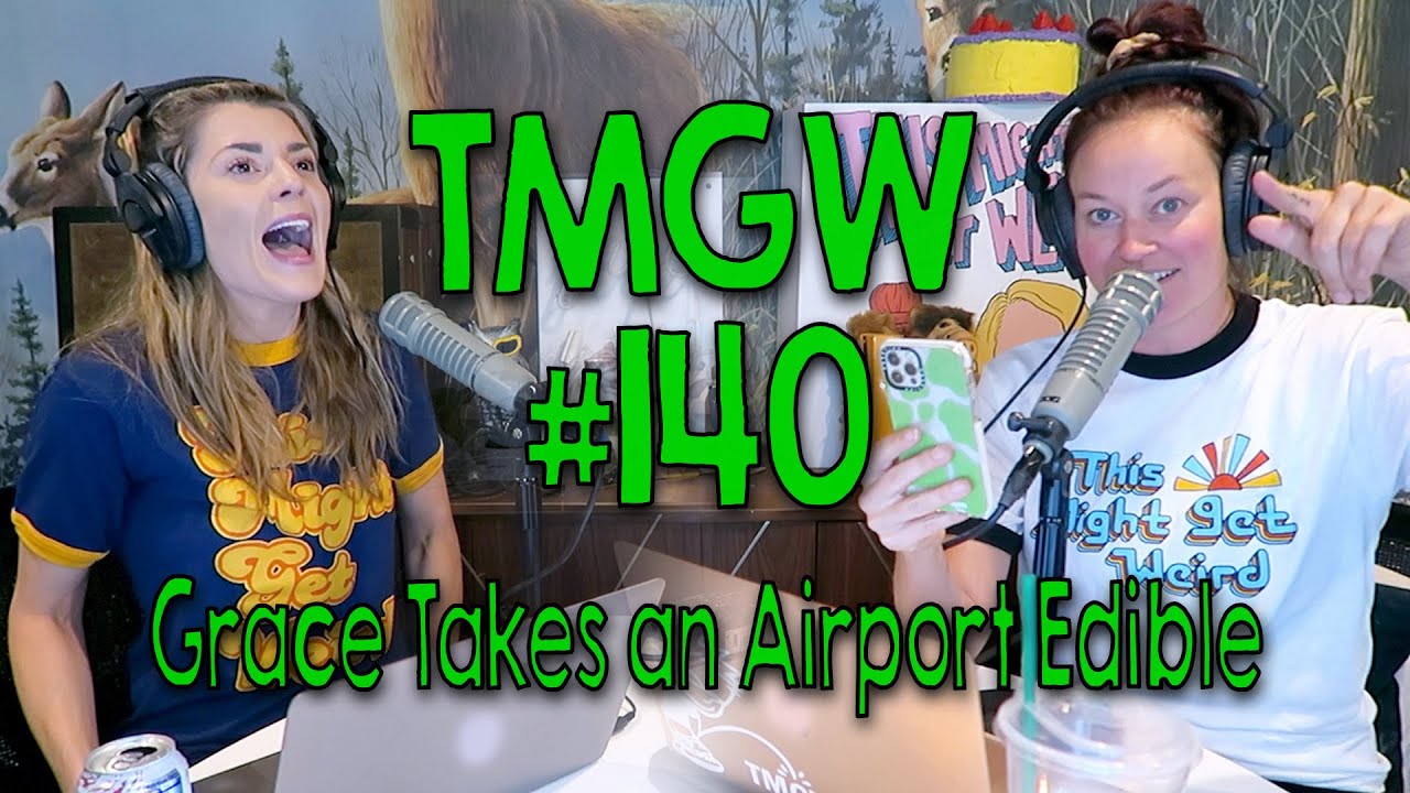 TMGW #140: Grace Takes an Airport Edible