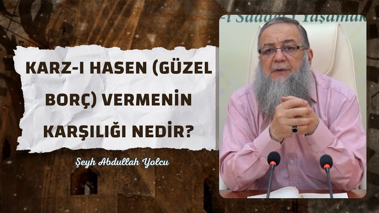 Karz-ı Hasen (Güzel Borç) Vermenin Karşılığı Nedir? | Şeyh Abdullah Yolcu