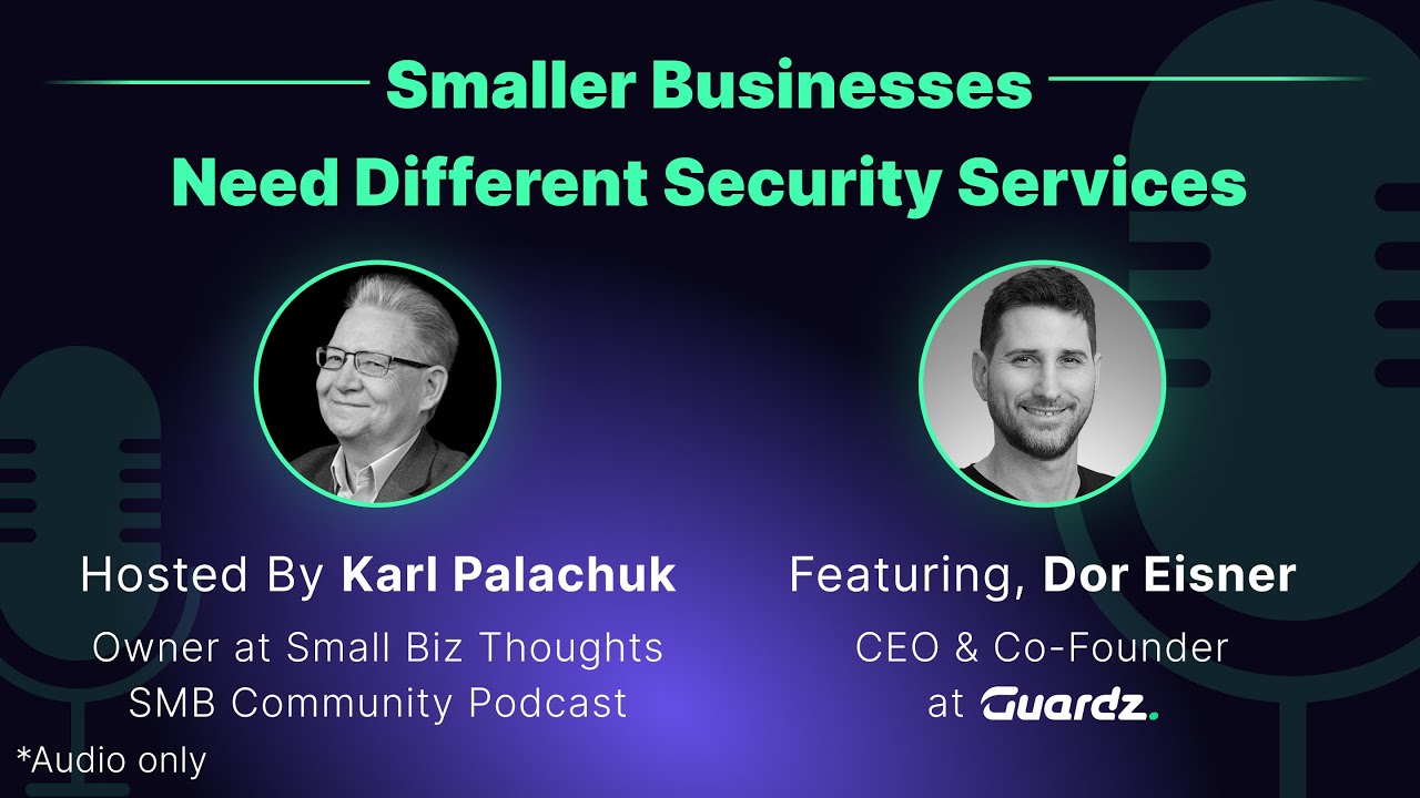 Smaller Businesses Need Different Security Services with Dor Eisner I SMB Community Podcast