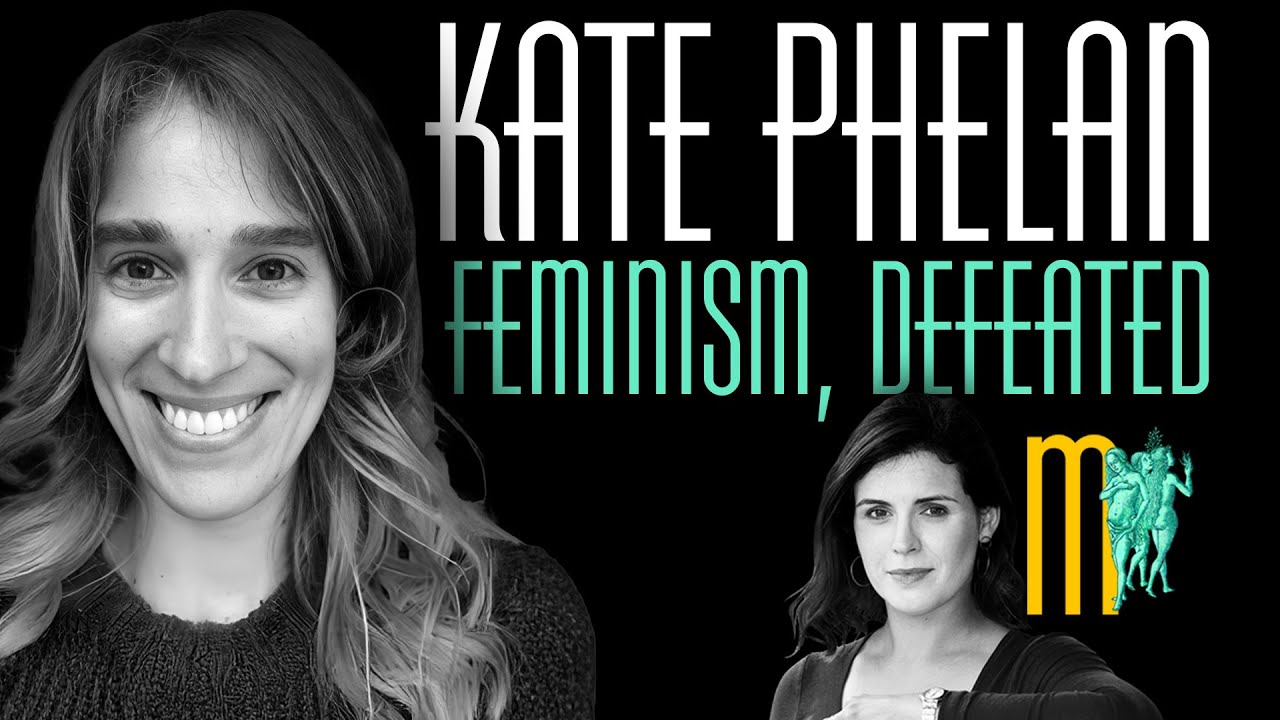 Feminism, Defeated - Kate Phelan | Maiden Mother Matriarch Episode 159