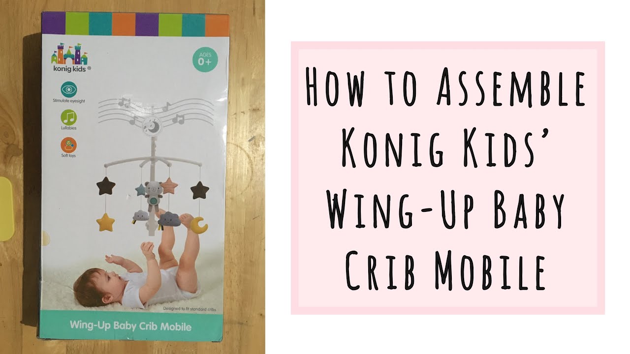 How to Assemble Konig Kids’ Wing-Up Baby Crib Mobile
