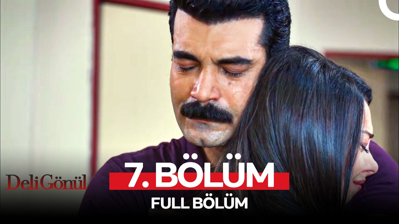 Deli Gönül 7. Bölüm